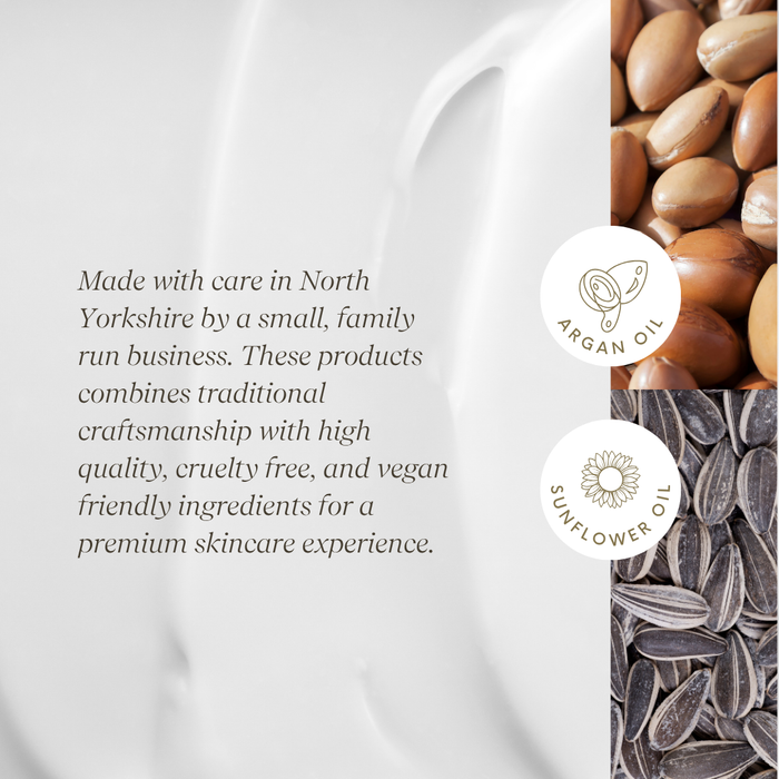 Made with care in North Yorkshire by a small, family run business. The. products combines traditional craftsmanship with high quality, cruelty free, and vegan friendly ingredients for a premium skincare experience.
Ingredients of Argan Oil and Sunflower Oil.