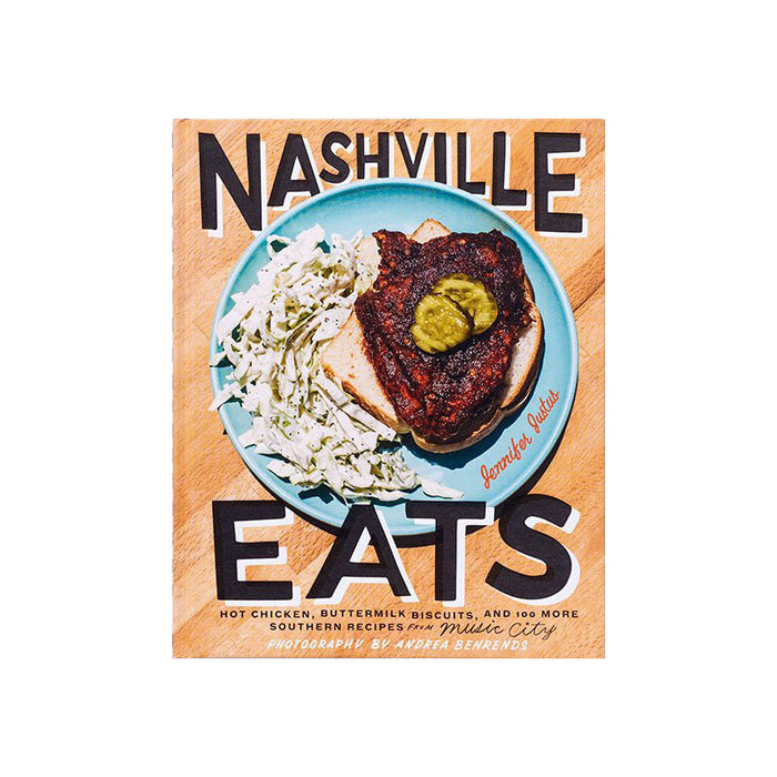 NASHVILLE EATS: HOT CHICKEN, BUTTERMILK BISCUITS, AND 100 MORE SOUTHERN RECIPES FROM MUSIC CITY